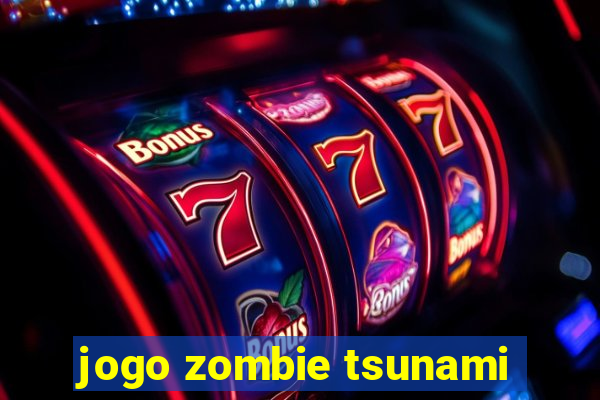 jogo zombie tsunami